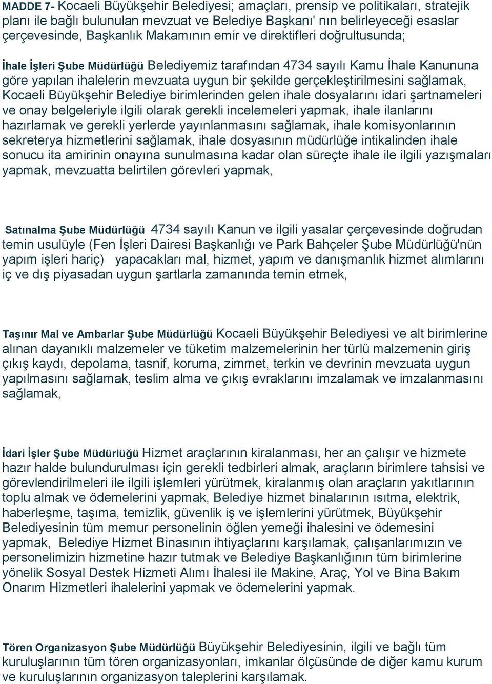 sağlamak, Kocaeli Büyükşehir Belediye birimlerinden gelen ihale dosyalarını idari şartnameleri ve onay belgeleriyle ilgili olarak gerekli incelemeleri yapmak, ihale ilanlarını hazırlamak ve gerekli