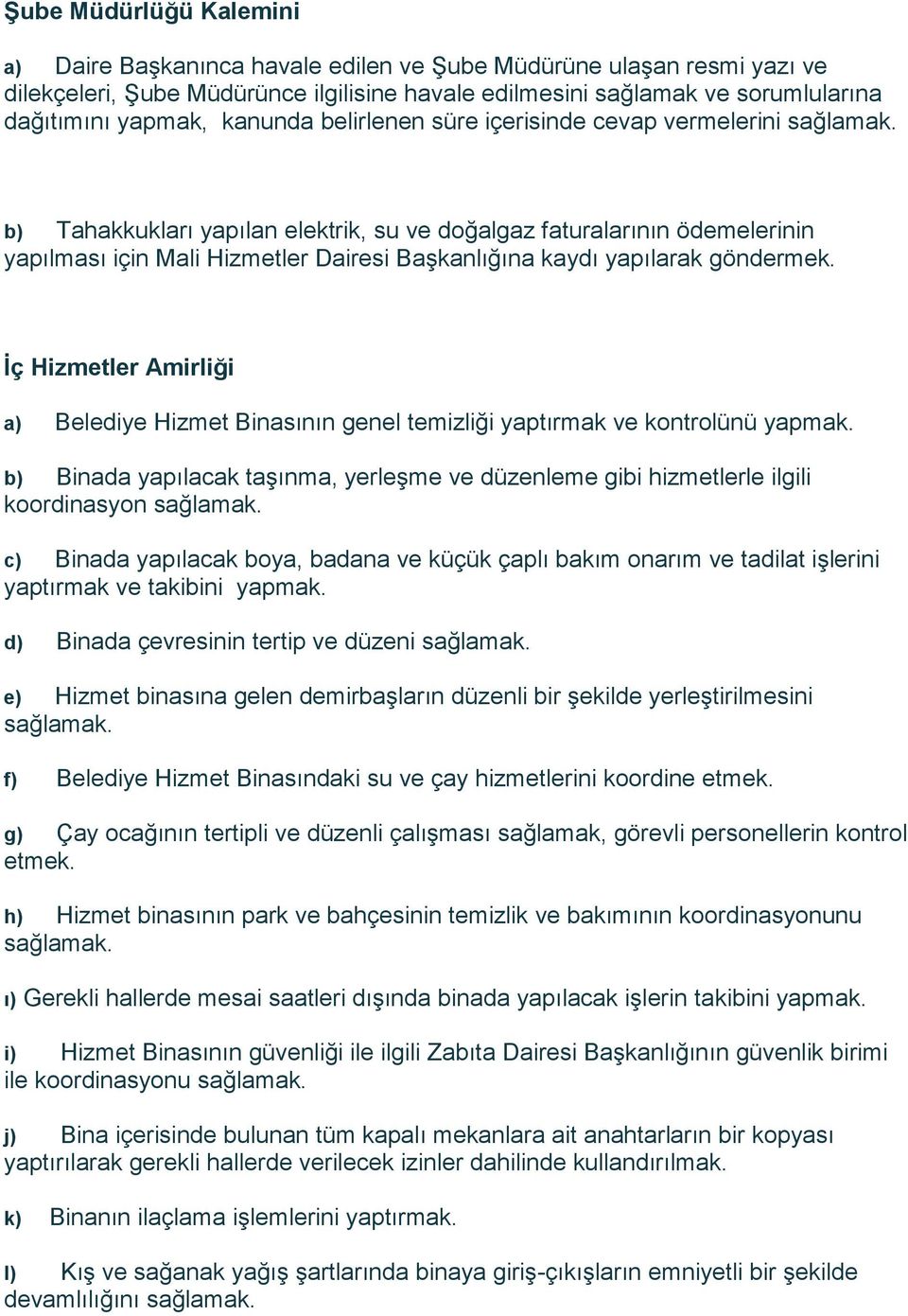 göndermek. İç Hizmetler Amirliği a) Belediye Hizmet Binasının genel temizliği yaptırmak ve kontrolünü yapmak.