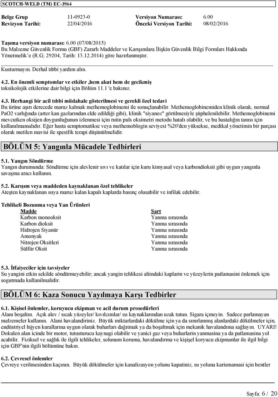 Methemoglobinemiden klinik olarak, normal PaO2 varlığında (arter kan gazlarından elde edildiği gibi), klinik "siyanoz" görülmesiyle şüphelenilebilir.