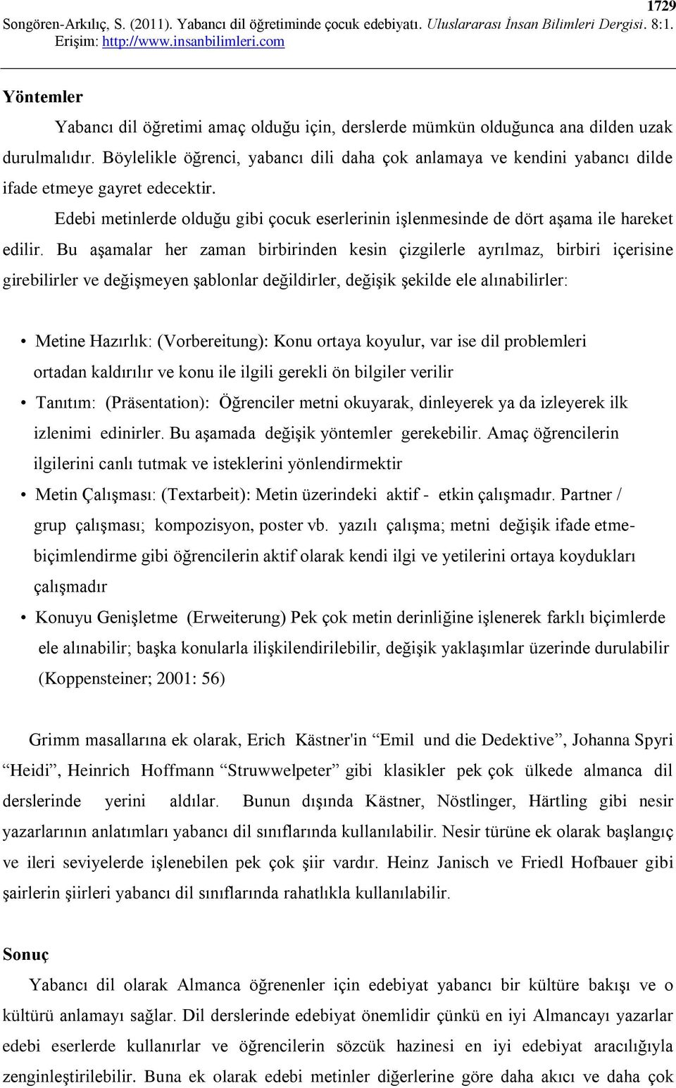 Bu aşamalar her zaman birbirinden kesin çizgilerle ayrılmaz, birbiri içerisine girebilirler ve değişmeyen şablonlar değildirler, değişik şekilde ele alınabilirler: Metine Hazırlık: (Vorbereitung):