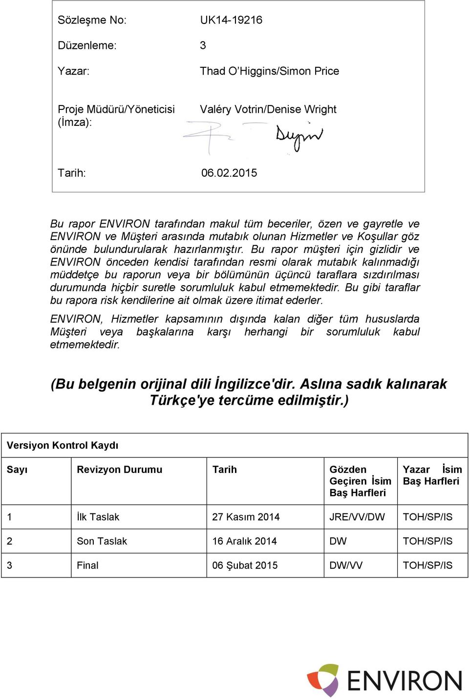 Bu rapor müşteri için gizlidir ve ENVIRON önceden kendisi tarafından resmi olarak mutabık kalınmadığı müddetçe bu raporun veya bir bölümünün üçüncü taraflara sızdırılması durumunda hiçbir suretle