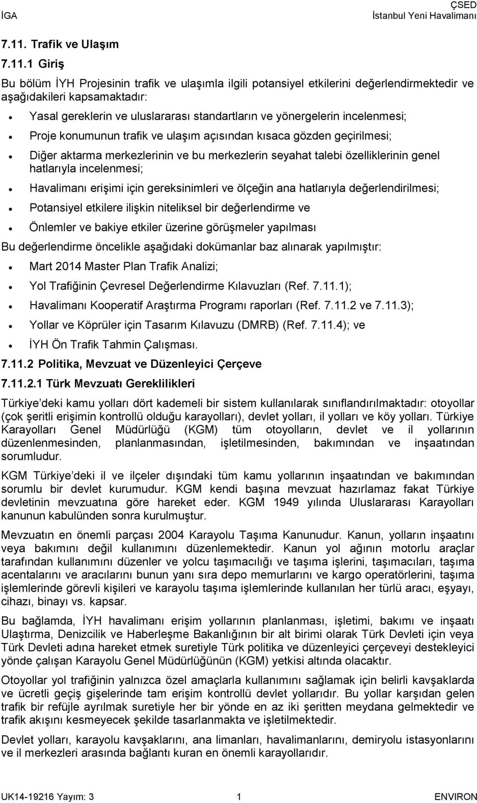 hatlarıyla incelenmesi; Havalimanı erişimi için gereksinimleri ve ölçeğin ana hatlarıyla değerlendirilmesi; Potansiyel etkilere ilişkin niteliksel bir değerlendirme ve Önlemler ve bakiye etkiler