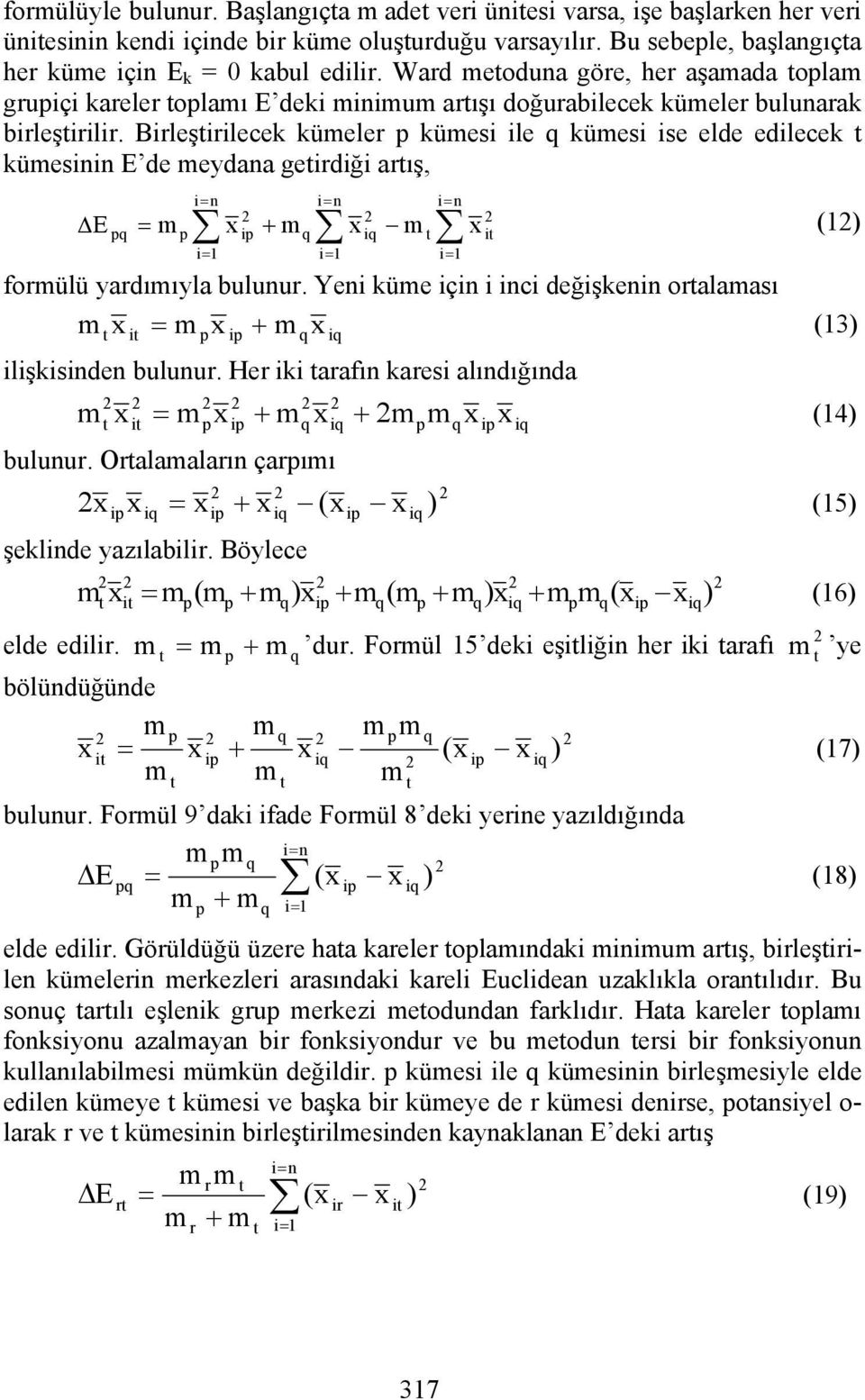 Birleşirilecek kümeler kümesi ile kümesi ise elde edilecek kümesinin E de meydana geirdiği arış, i= n i= i= n i= i= n E = m x + m x m x () i i i= formülü yardımıyla bulunur.