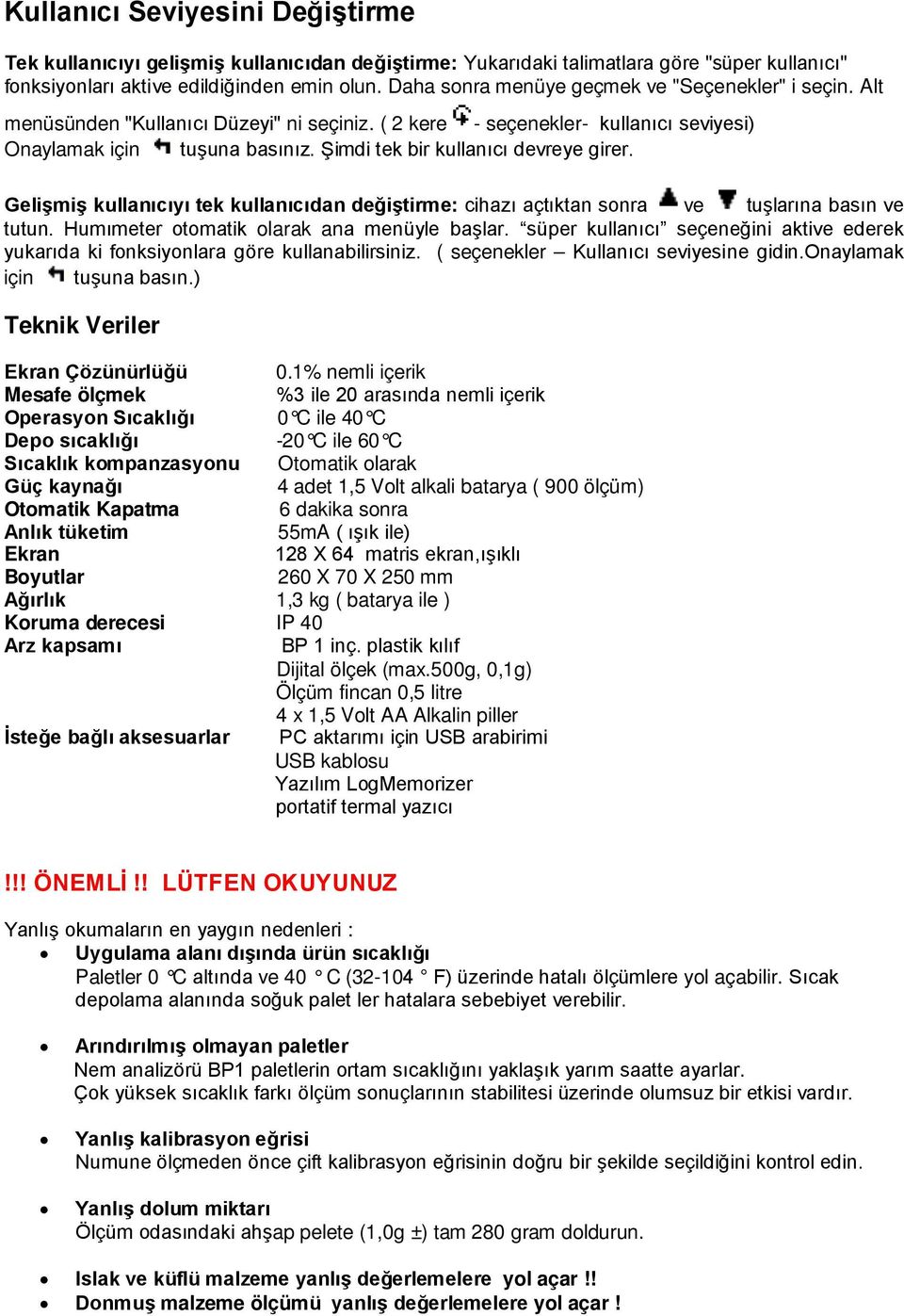 Şimdi tek bir kullanıcı devreye girer. Gelişmiş kullanıcıyı tek kullanıcıdan değiştirme: cihazı açtıktan sonra ve tuşlarına basın ve tutun. Humımeter otomatik olarak ana menüyle başlar.