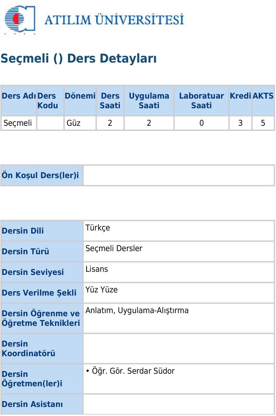 Verilme Şekli Dersin Öğrenme ve Öğretme Teknikleri Türkçe Seçmeli Dersler Lisans Yüz Yüze