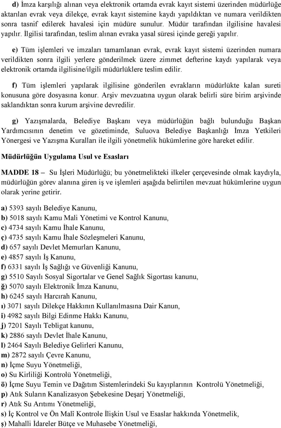 e) Tüm işlemleri ve imzaları tamamlanan evrak, evrak kayıt sistemi üzerinden numara verildikten sonra ilgili yerlere gönderilmek üzere zimmet defterine kaydı yapılarak veya elektronik ortamda