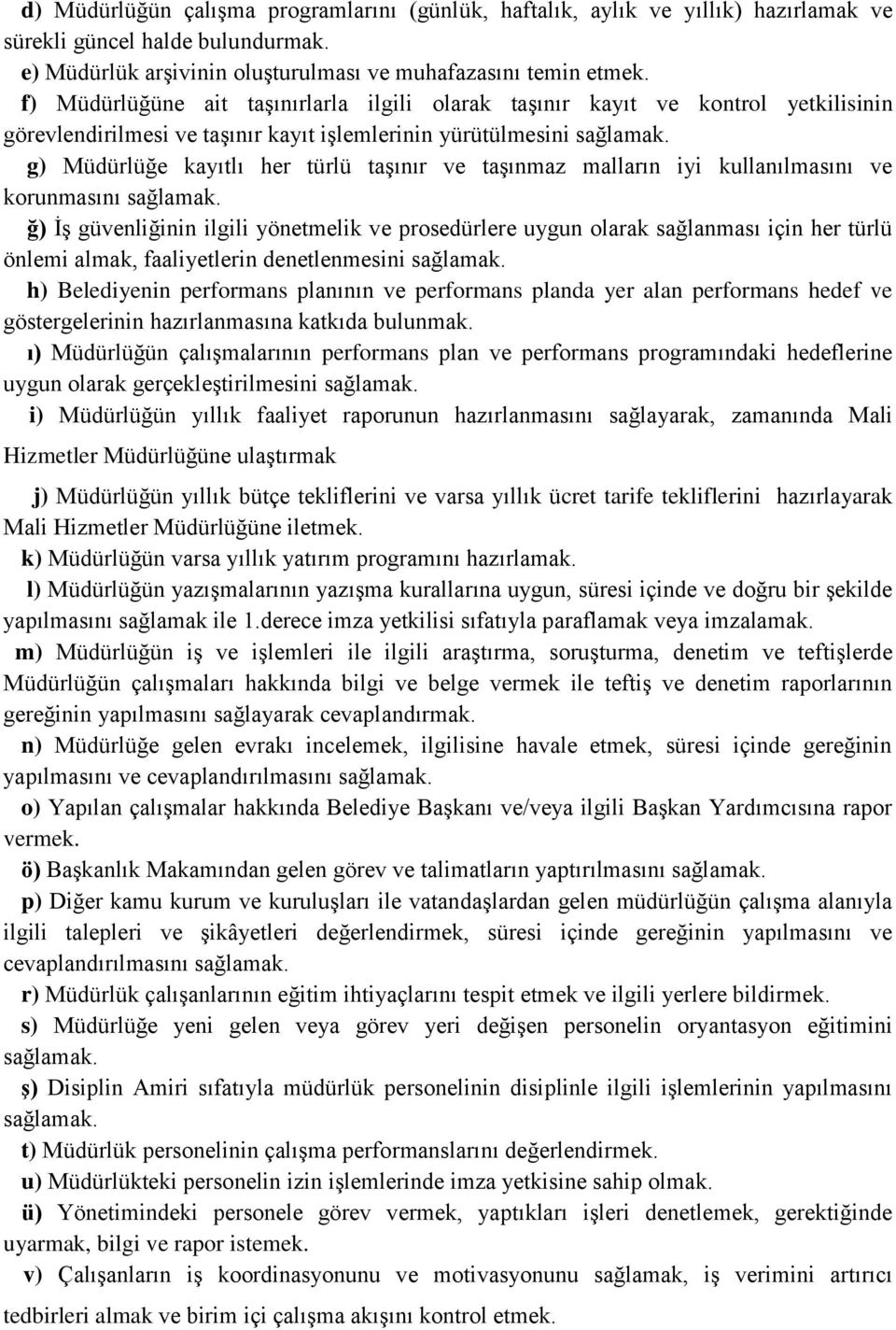 g) Müdürlüğe kayıtlı her türlü taşınır ve taşınmaz malların iyi kullanılmasını ve korunmasını sağlamak.