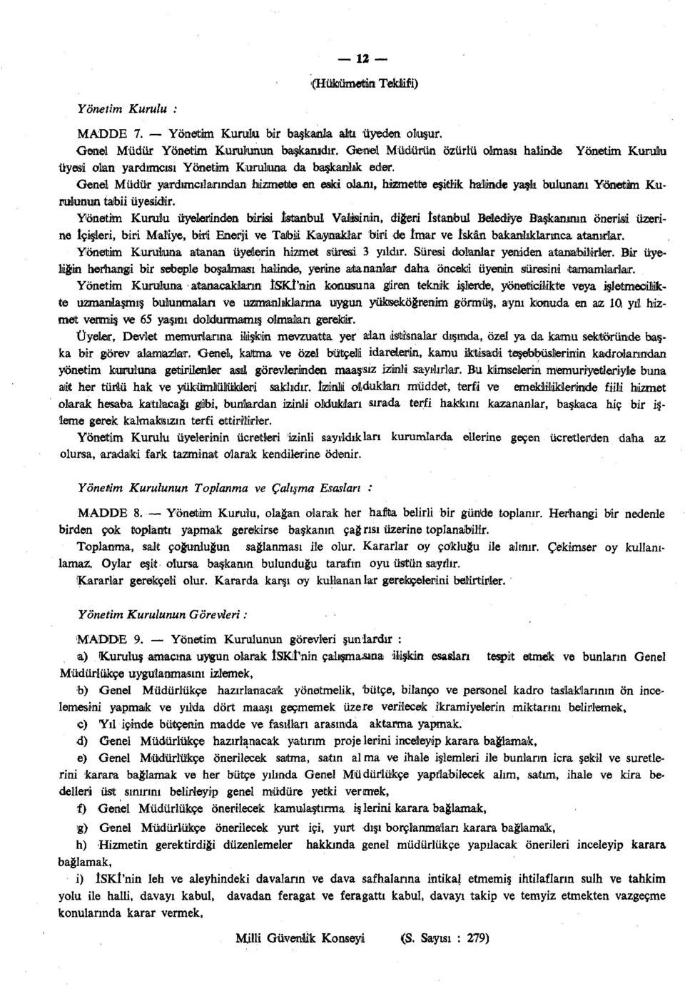 Genel Müdür yardımcılarından hizmette en eski olanı, hizmette eşitlik hallinde yaşlı bulunanı Yönetim Kurulunum tabii üyesidir.