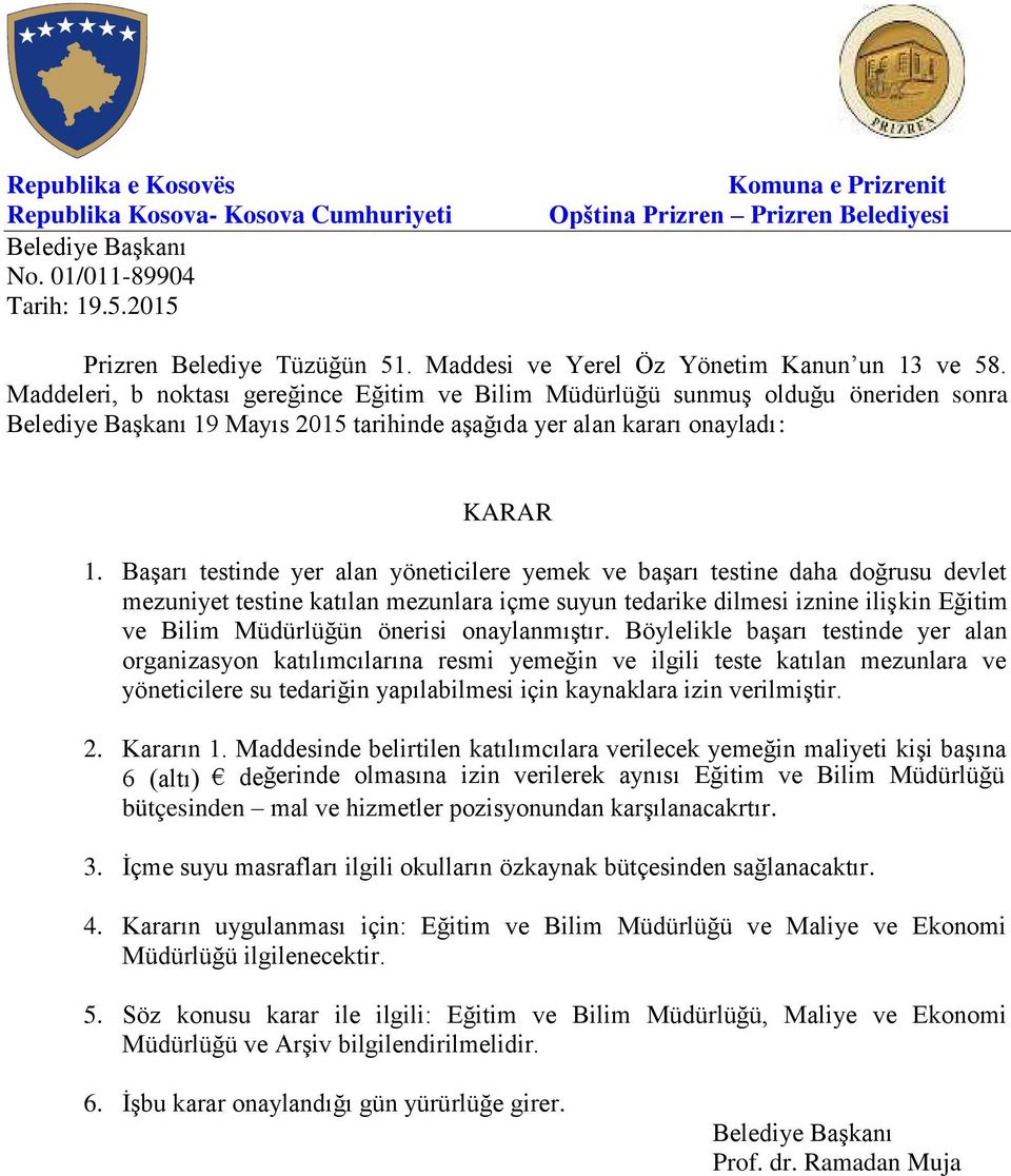 Başarı testinde yer alan yöneticilere yemek ve başarı testine daha doğrusu devlet mezuniyet testine katılan mezunlara içme suyun tedarike dilmesi iznine ilişkin Eğitim ve Bilim Müdürlüğün önerisi