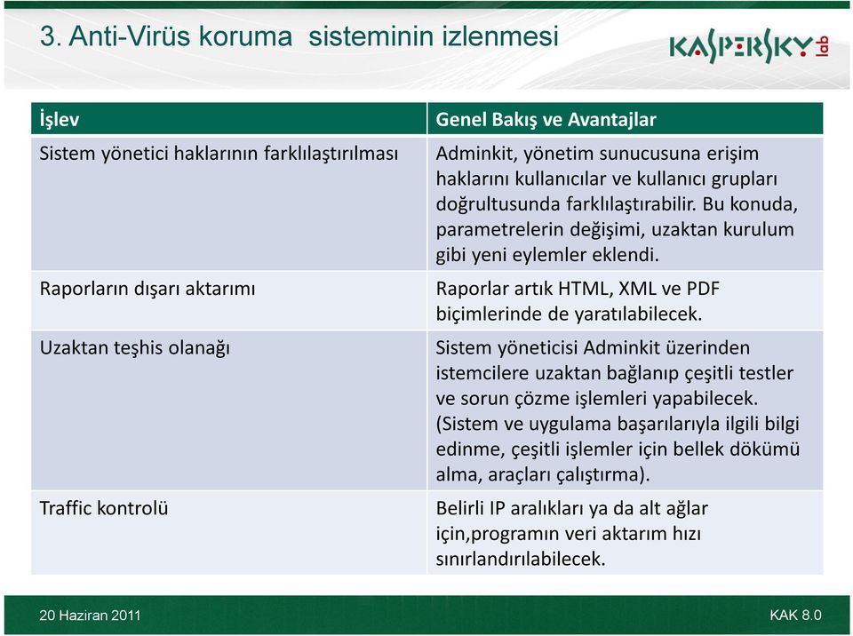 Raporlar artık HTML, XML ve PDF biçimlerinde de yaratılabilecek. Sistem yöneticisi Adminkit üzerinden istemcilere uzaktan bağlanıp çeşitli testler ve sorun çözme işlemleri yapabilecek.