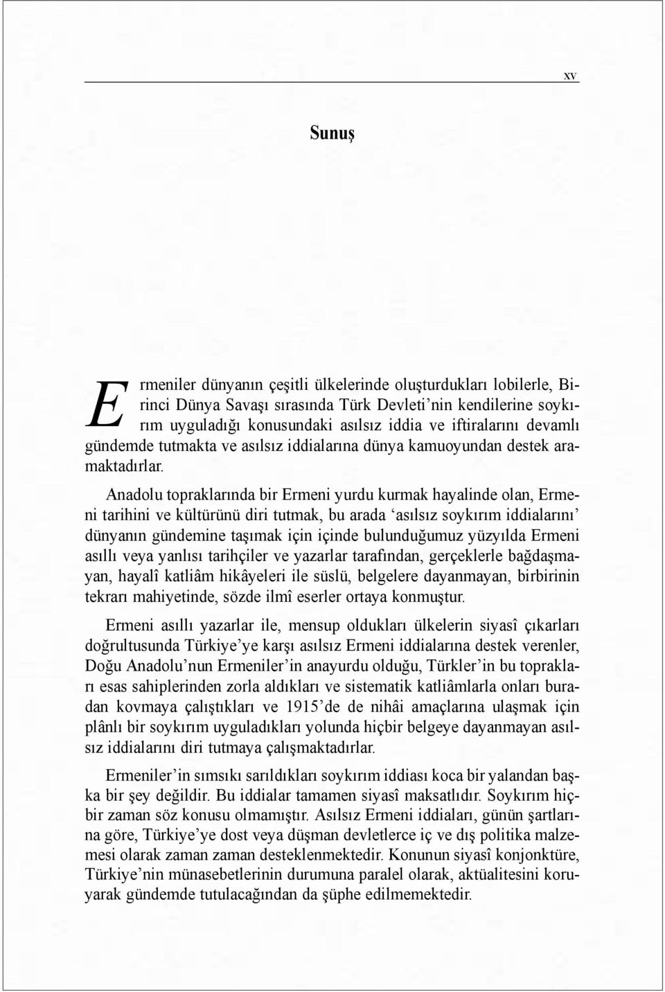 Anadolu topraklarõnda bir Ermeni yurdu kurmak hayalinde olan, Ermeni tarihini ve kültürünü diri tutmak, bu arada asõlsõz soykõrõm iddialarõnõ dünyanõn gündemine taşõmak için içinde bulunduğumuz