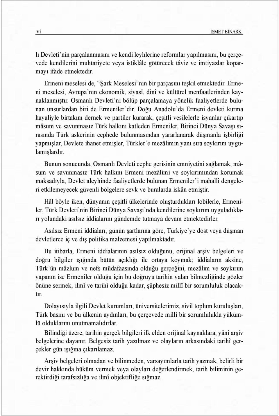 Osmanlõ Devleti ni bölüp parçalamaya yönelik faaliyetlerde bulunan unsurlardan biri de Ermeniler dir.