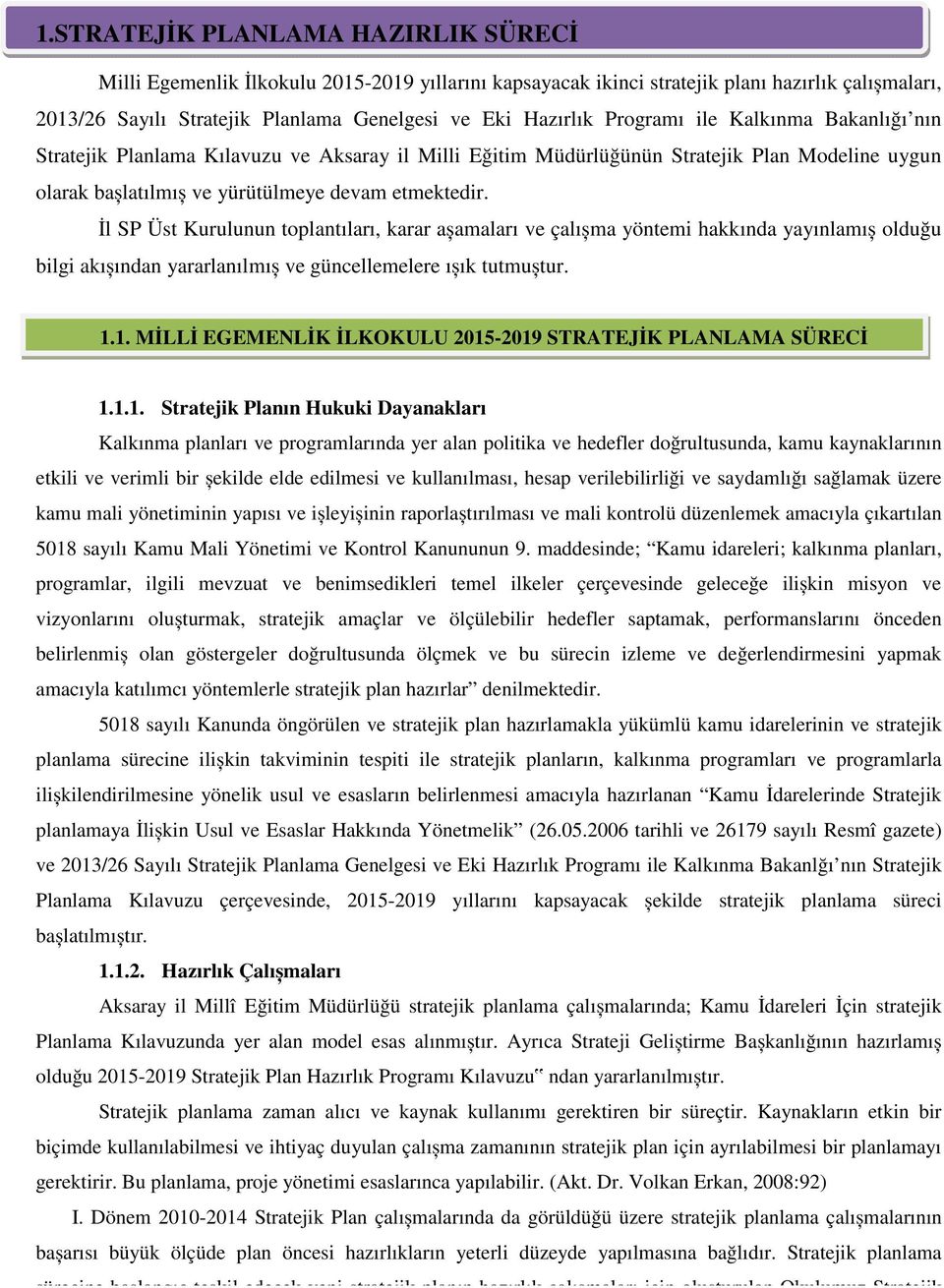 İl SP Üst Kurulunun toplantıları, karar așamaları ve çalıșma yöntemi hakkında yayınlamıș olduğu bilgi akıșından yararlanılmıș ve güncellemelere ıșık tutmuștur. 1.