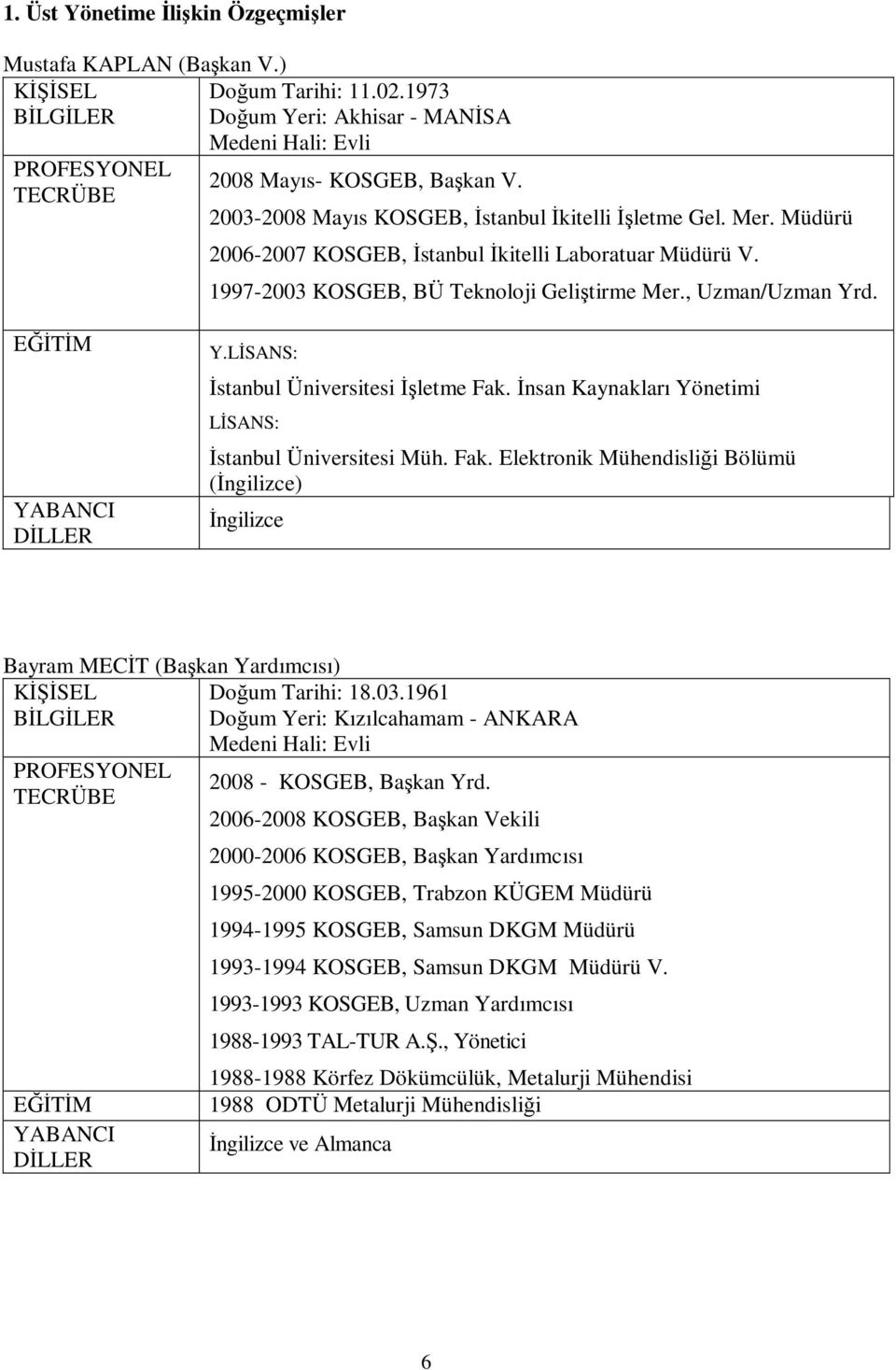 LİSANS: İstanbul Üniversitesi İşletme Fak.