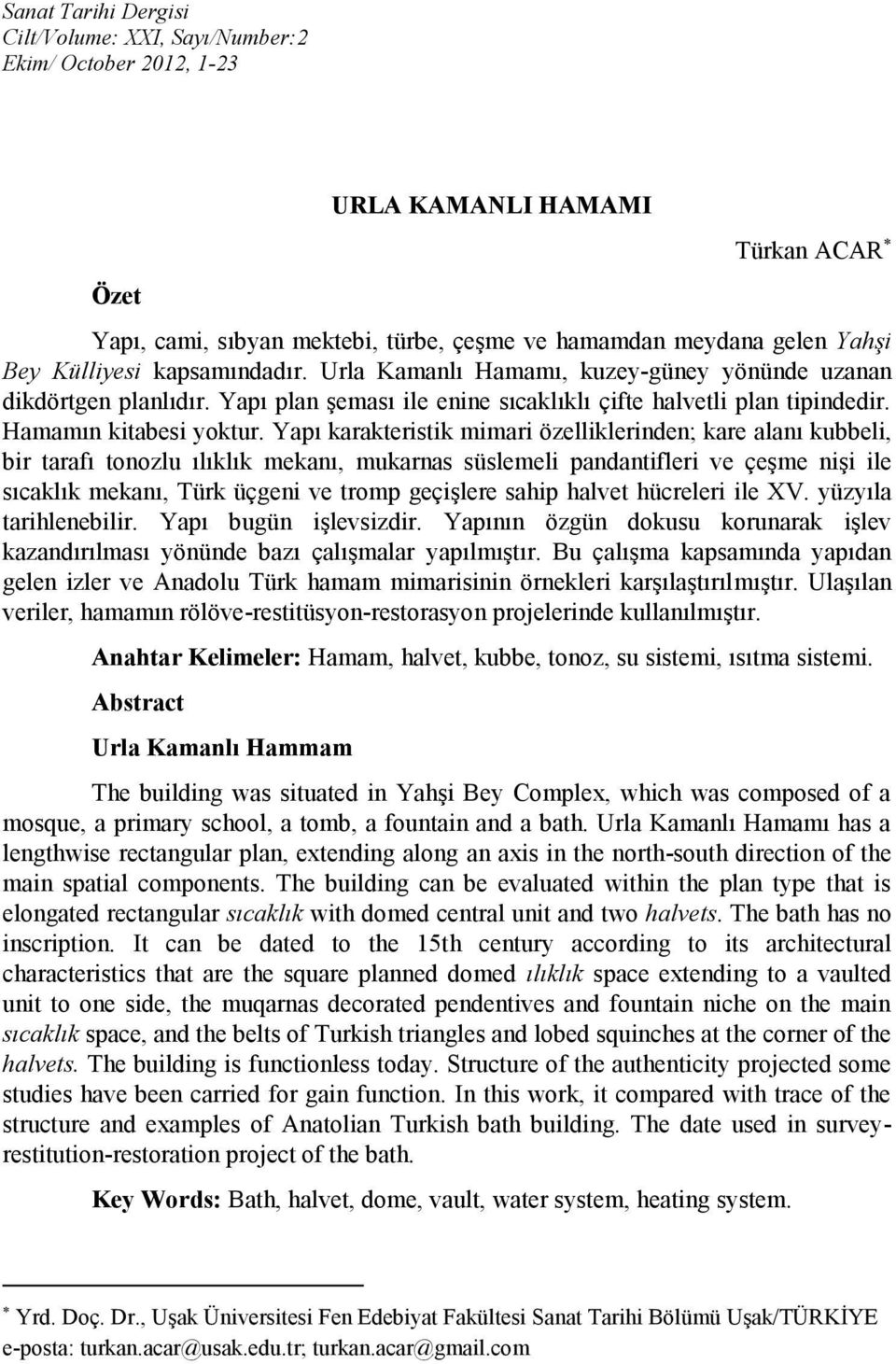 Yapı karakteristik mimari özelliklerinden; kare alanı kubbeli, bir tarafı tonozlu ılıklık mekanı, mukarnas süslemeli pandantifleri ve çeşme nişi ile sıcaklık mekanı, Türk üçgeni ve tromp geçişlere