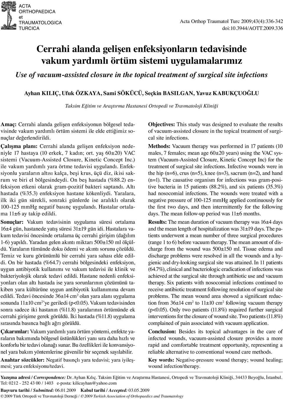 336 Cerrahi alanda gelişen enfeksiyonların tedavisinde vakum yardımlı örtüm sistemi uygulamalarımız Use of vacuum-assisted closure in the topical treatment of surgical site infections Ayhan KILIÇ,