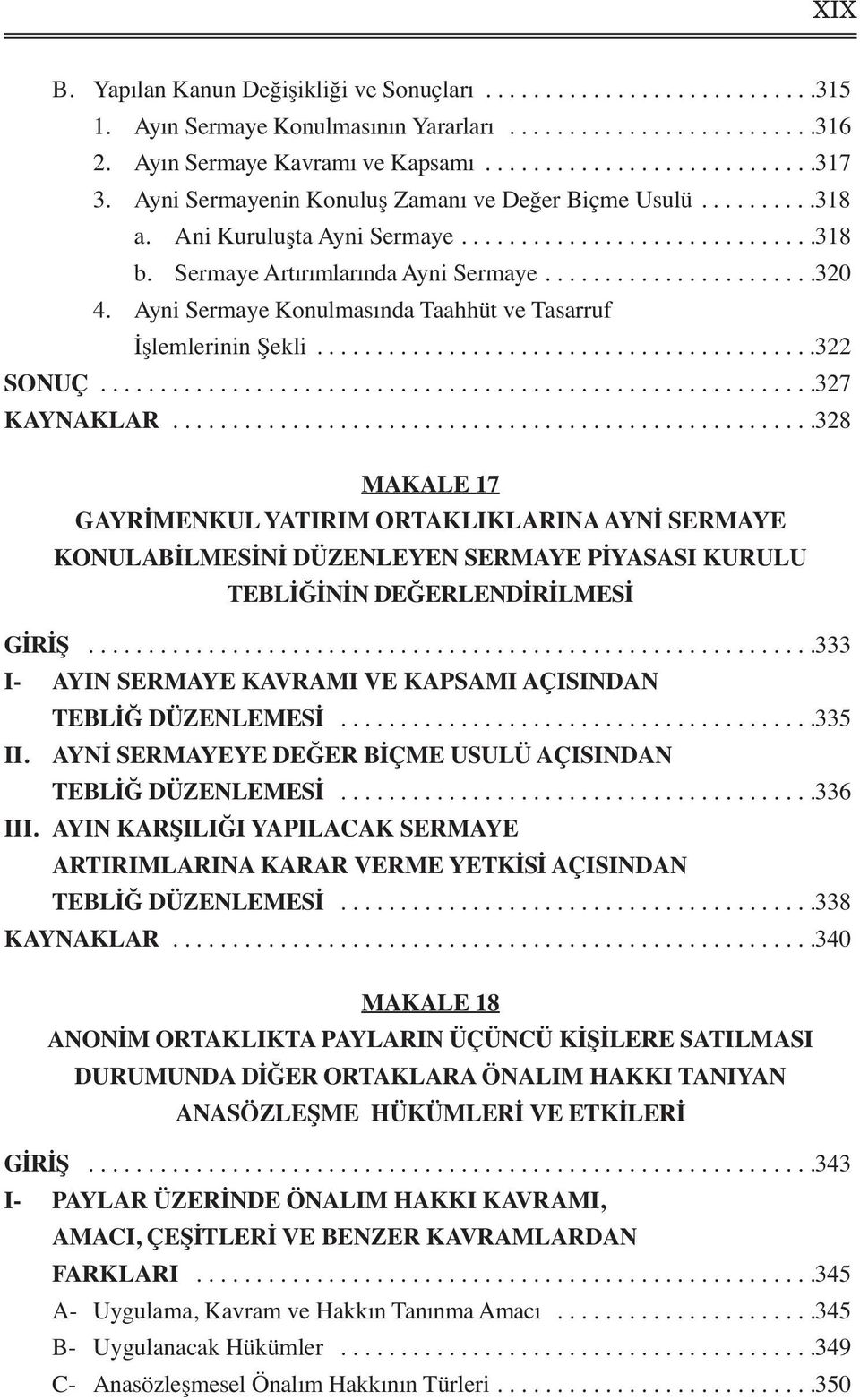 Ayni Sermaye Konulmasında Taahhüt ve Tasarruf İşlemlerinin Şekli..........................................322 SONUÇ............................................................327 KAYNAKLAR.