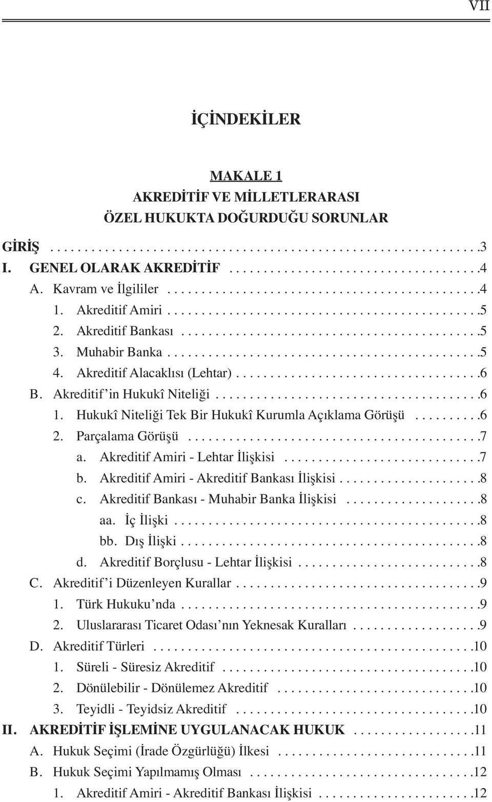 Muhabir Banka..............................................5 4. Akreditif Alacaklısı (Lehtar)....................................6 B. Akreditif in Hukukî Niteliği.......................................6 1.