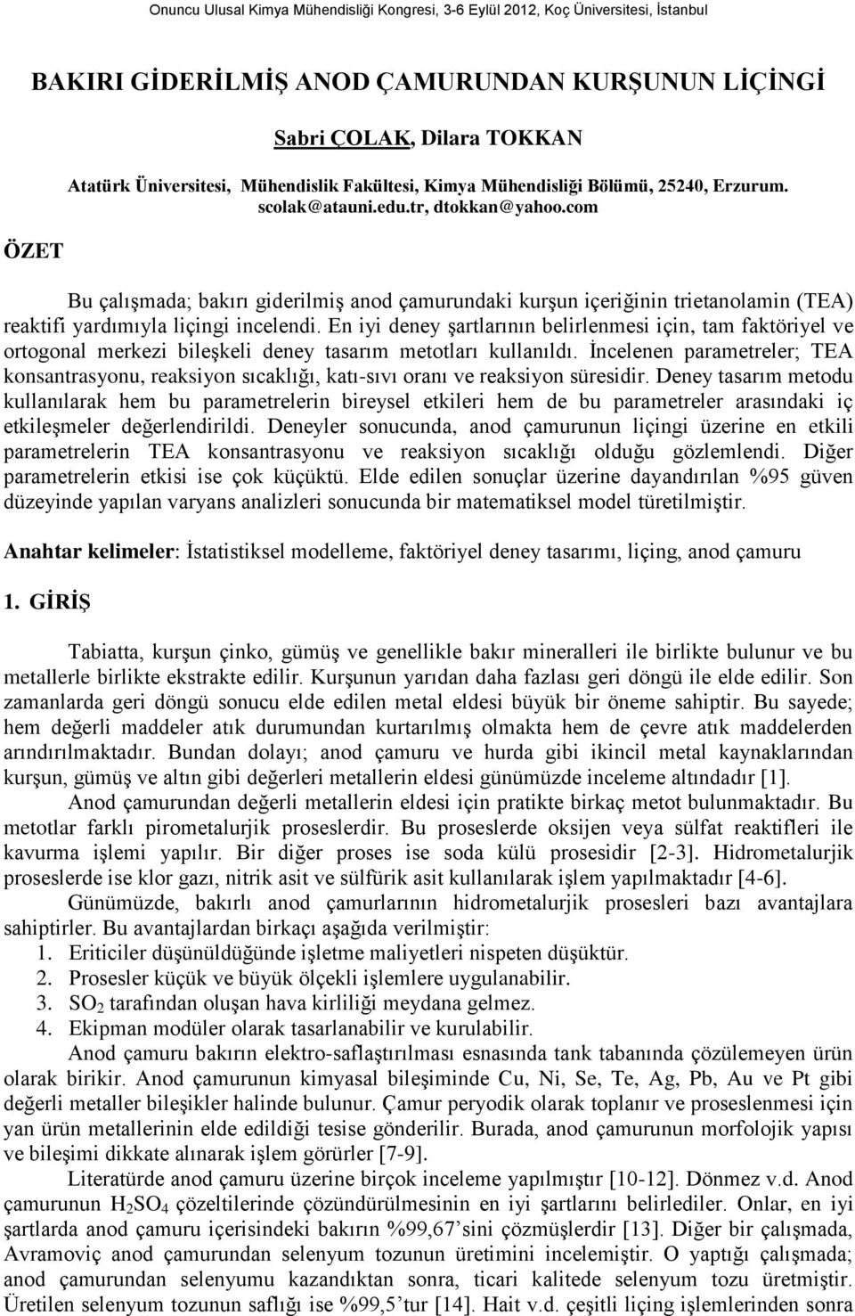 En iyi deney şartlarının belirlenmesi için, tam faktöriyel ve ortogonal merkezi bileşkeli deney tasarım metotları kullanıldı.