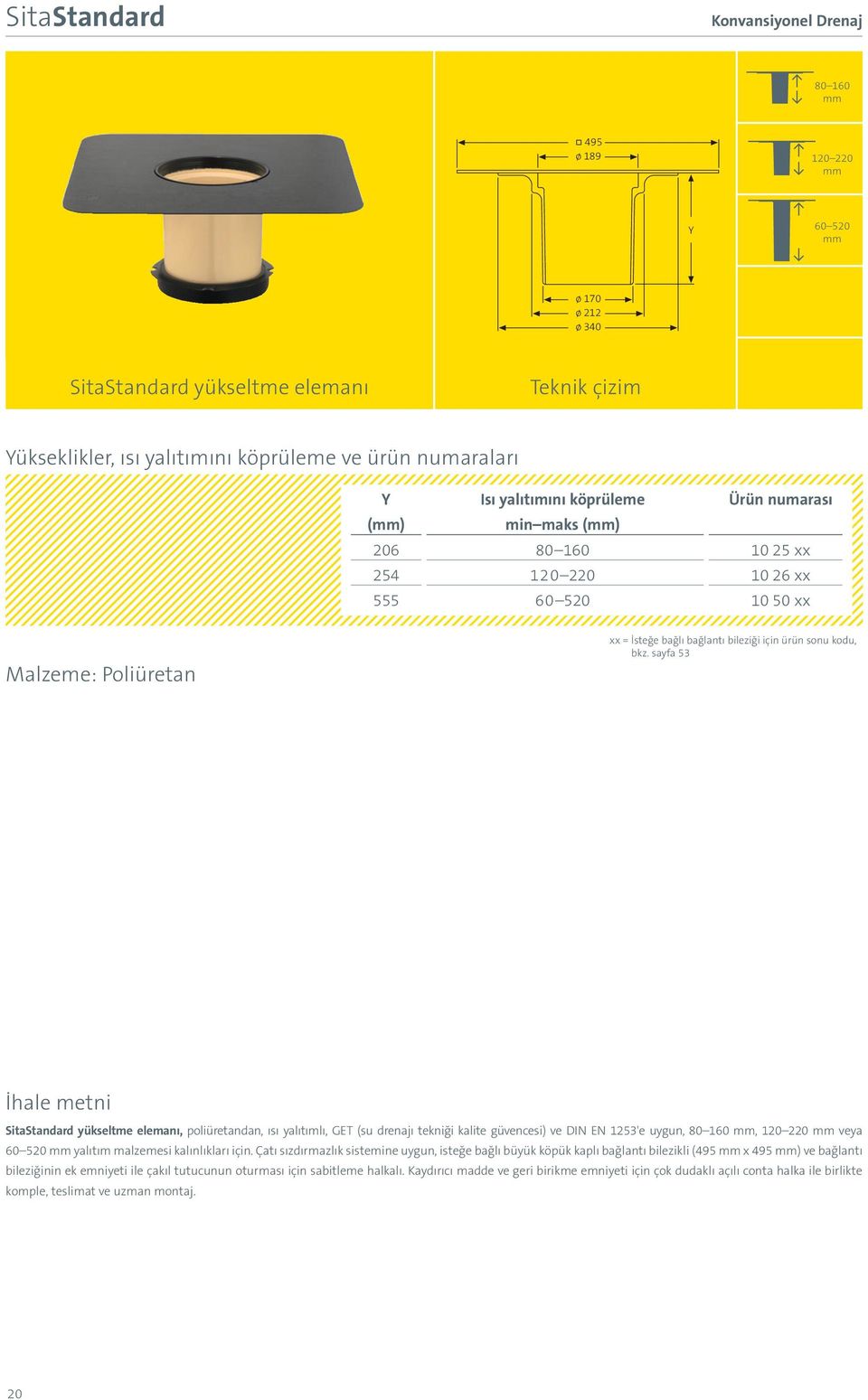 sayfa 53 Malzeme: Poliüretan İhale metni SitaStandard yükseltme elemanı, poliüretandan, ısı yalıtımlı, GET (su drenajı tekniği kalite güvencesi) ve DIN EN 1253'e uygun, 80 160 mm, 120 220 mm veya 60