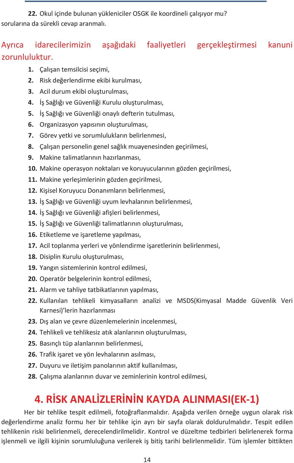 Organizasyonyapõsõnõnoluturulmasõ, 7. Görevyetkivesorumluluklarõnbelirlenmesi, 8. Çalõanpersonelingenelsalõkmuayenesindengeçirilmesi, 9. Makinetalimatlarõnõnhazõrlanmasõ, 10.