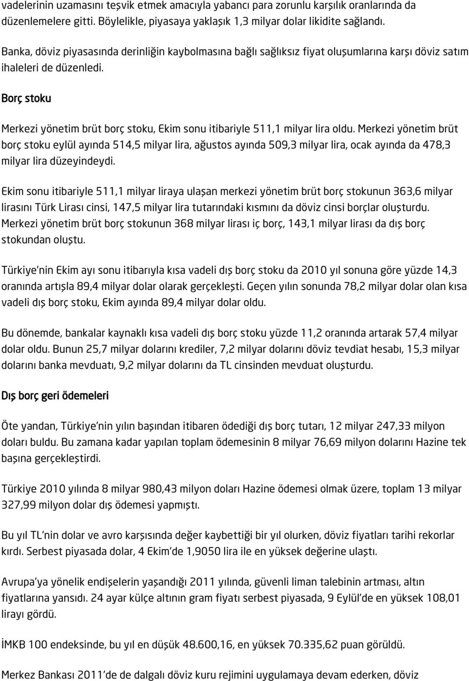 Borç stoku Merkezi yönetim brüt borç stoku, Ekim sonu itibariyle 511,1 milyar lira oldu.