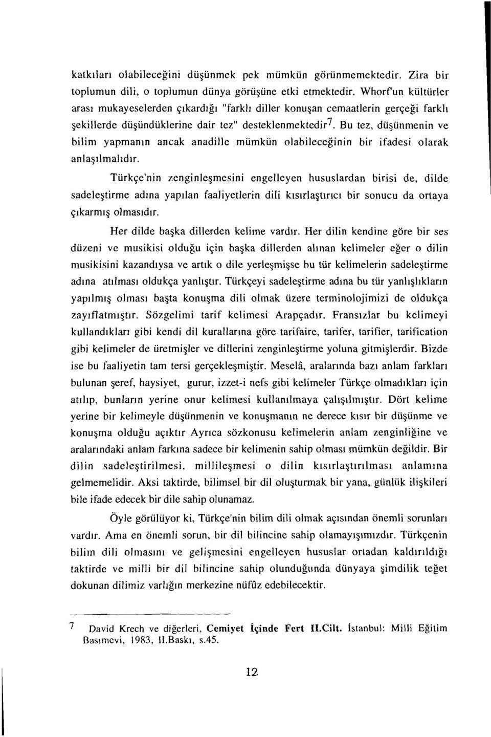 Bu tez, düşünmenin ve bilim yapmanın ancak anadille mümkün olabileceğinin bir ifadesi olarak anlaşılmalıdır.