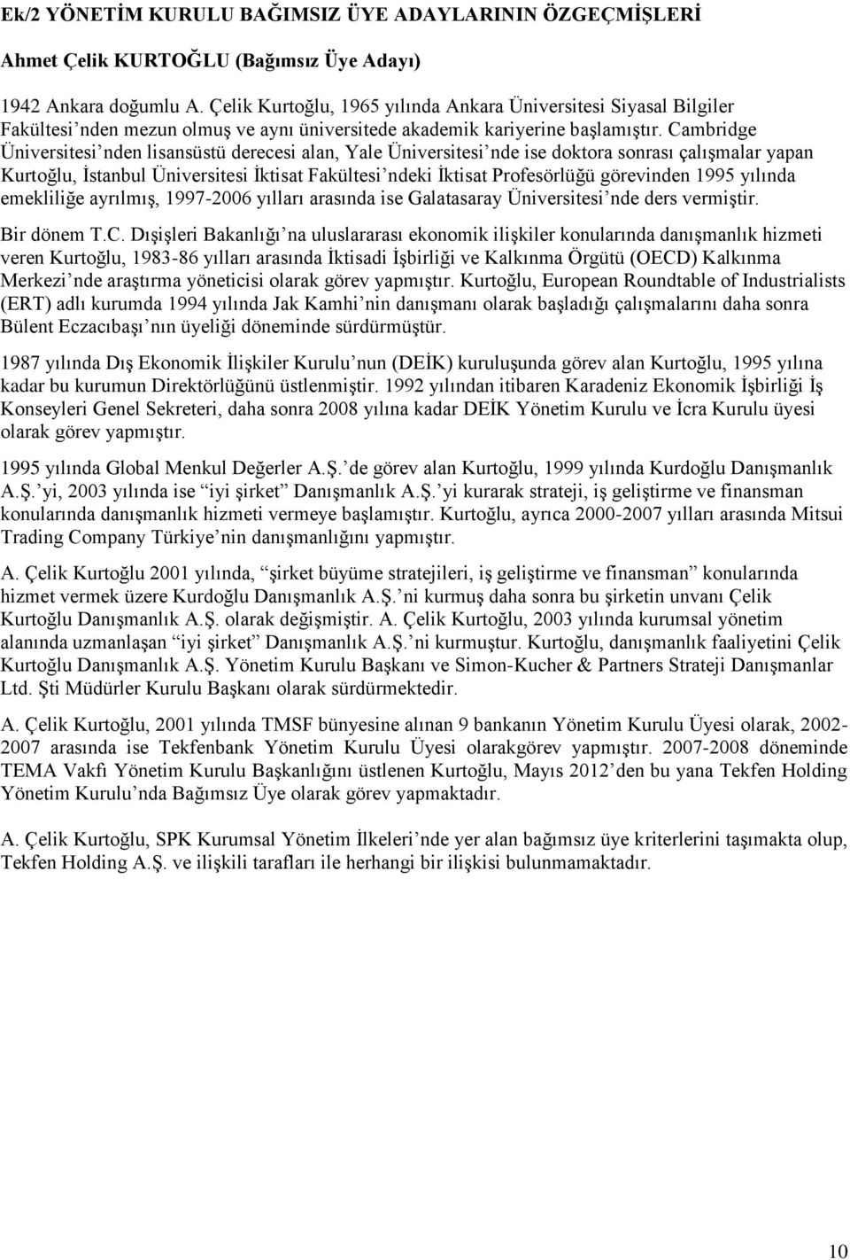 Cambridge Üniversitesi nden lisansüstü derecesi alan, Yale Üniversitesi nde ise doktora sonrası çalışmalar yapan Kurtoğlu, İstanbul Üniversitesi İktisat Fakültesi ndeki İktisat Profesörlüğü