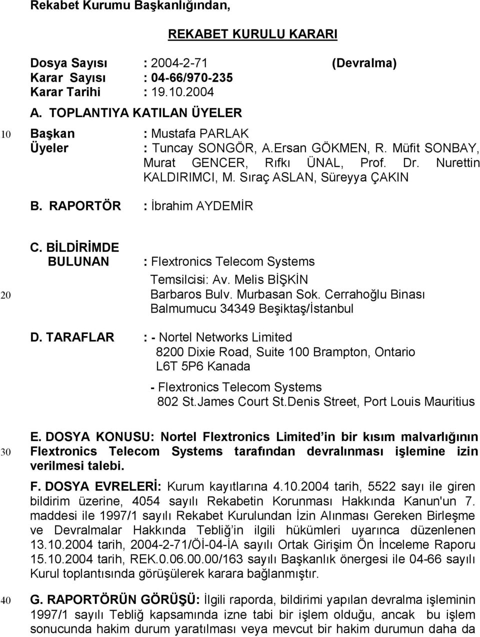 RAPORTÖR : İbrahim AYDEMİR 20 C. BİLDİRİMDE BULUNAN : Flextronics Telecom Systems Temsilcisi: Av. Melis BİŞKİN Barbaros Bulv. Murbasan Sok. Cerrahoğlu Binası Balmumucu 34349 Beşiktaş/İstanbul D.