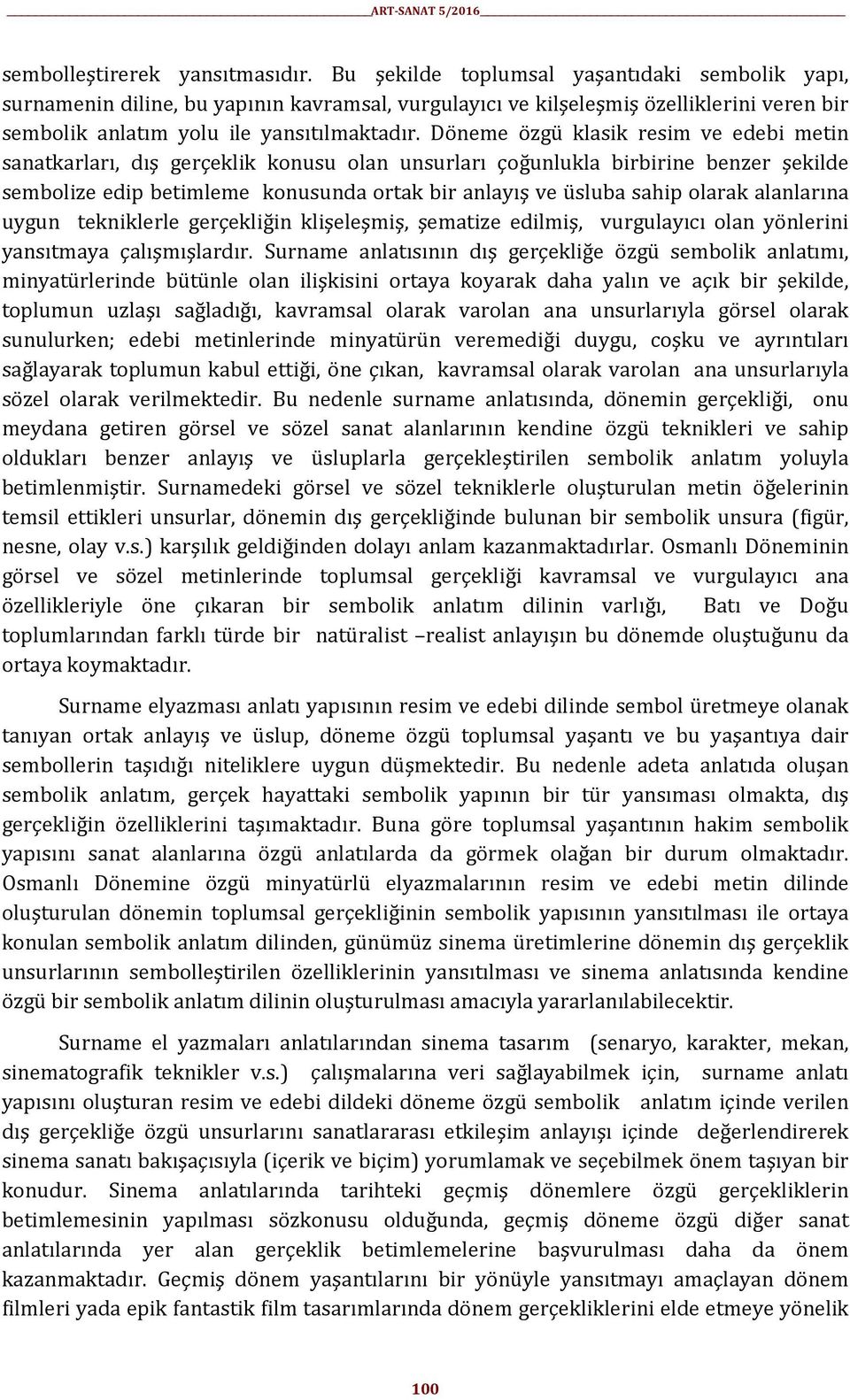 Döneme özgü klasik resim ve edebi metin sanatkarları, dış gerçeklik konusu olan unsurları çoğunlukla birbirine benzer şekilde sembolize edip betimleme konusunda ortak bir anlayış ve üsluba sahip