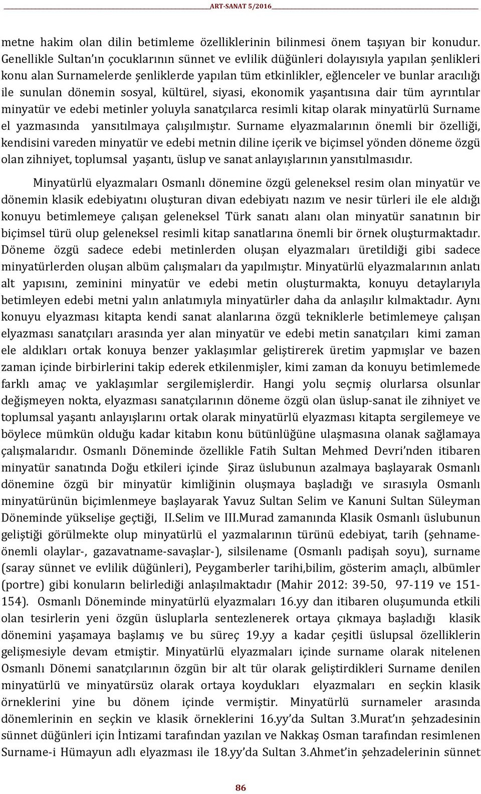 dönemin sosyal, kültürel, siyasi, ekonomik yaşantısına dair tüm ayrıntılar minyatür ve edebi metinler yoluyla sanatçılarca resimli kitap olarak minyatürlü Surname el yazmasında yansıtılmaya