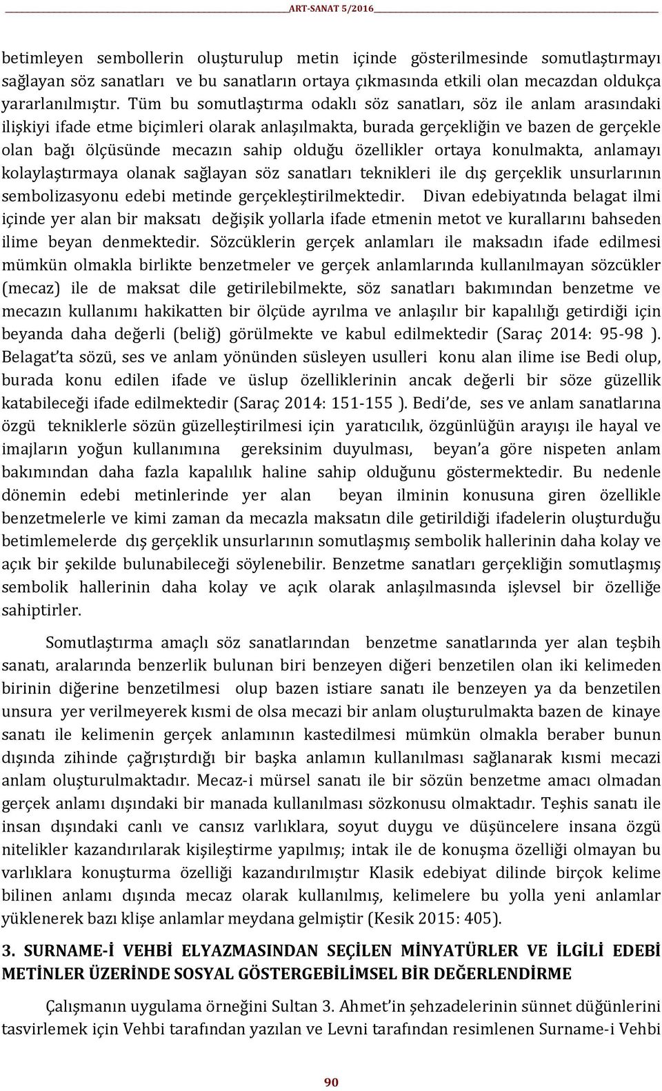 özellikler ortaya konulmakta, anlamayı kolaylaştırmaya olanak sağlayan söz sanatları teknikleri ile dış gerçeklik unsurlarının sembolizasyonu edebi metinde gerçekleştirilmektedir.