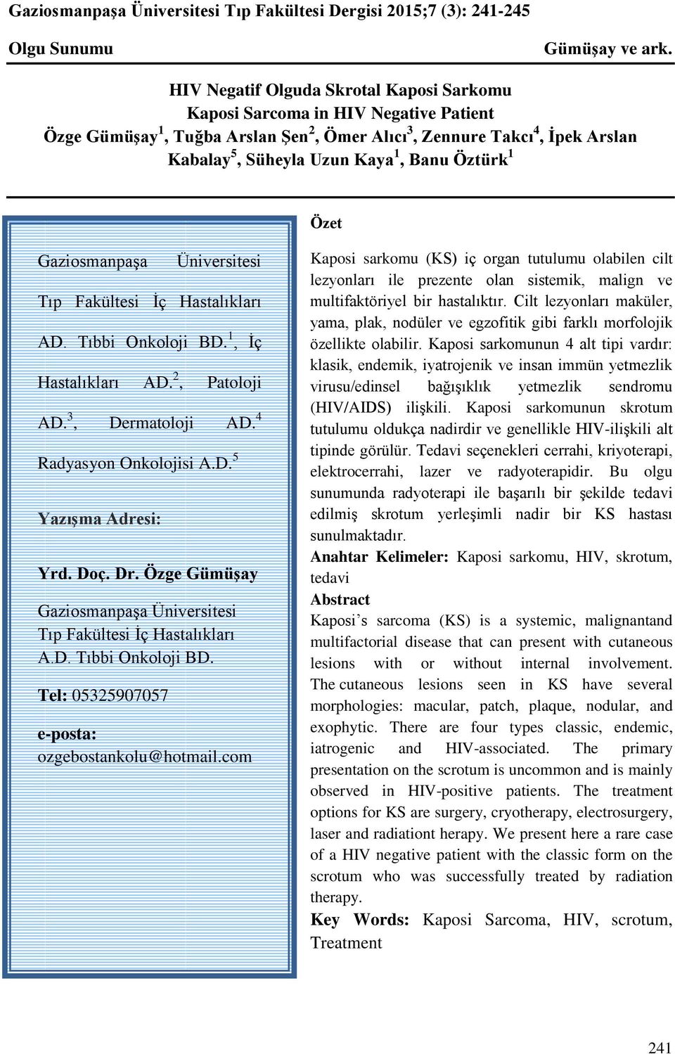 Öztürk 1 Özet Gaziosmanpaşa Üniversitesi Tıp Fakültesi İç Hastalıkları AD. Tıbbi Onkoloji BD. 1, İç Hastalıkları AD. 2, Patoloji AD. 3, Dermatoloji AD. 4 Radyasyon Onkolojisi A.D. 5 Yazışma Adresi: Yrd.