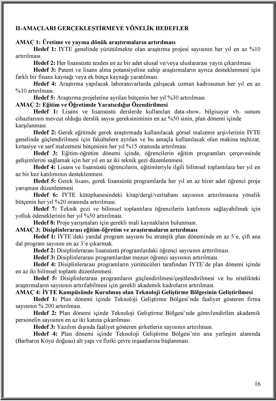 Hedef 3: Patent ve lisans alma potansiyeline sahip araştırmaların ayrıca desteklenmesi için farklı bir finans kaynağı veya ek bütçe kaynağı yaratılması.