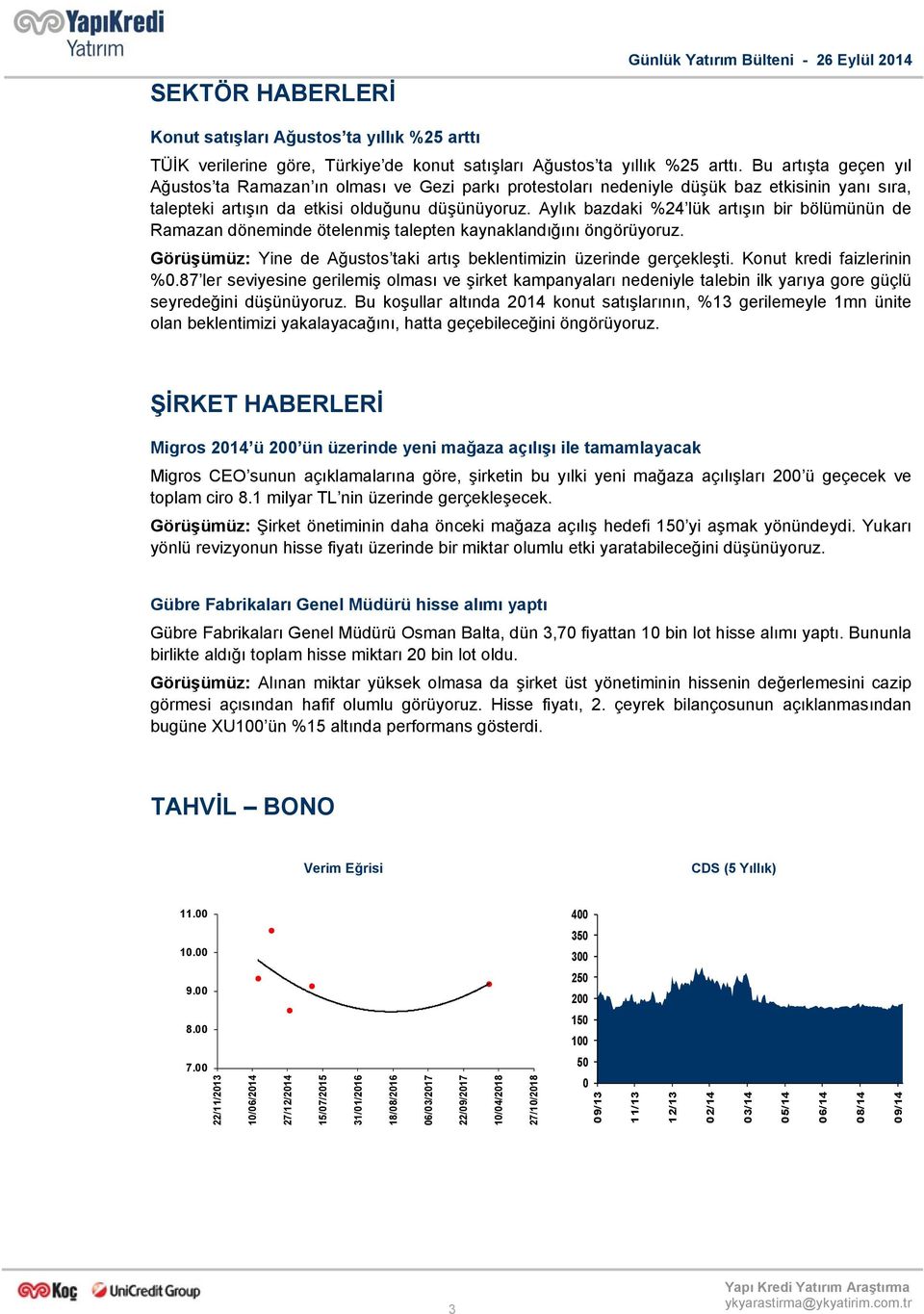 Aylık bazdaki %24 lük artışın bir bölümünün de Ramazan döneminde ötelenmiş talepten kaynaklandığını öngörüyoruz. Görüşümüz: Yine de Ağustos taki artış beklentimizin üzerinde gerçekleşti.