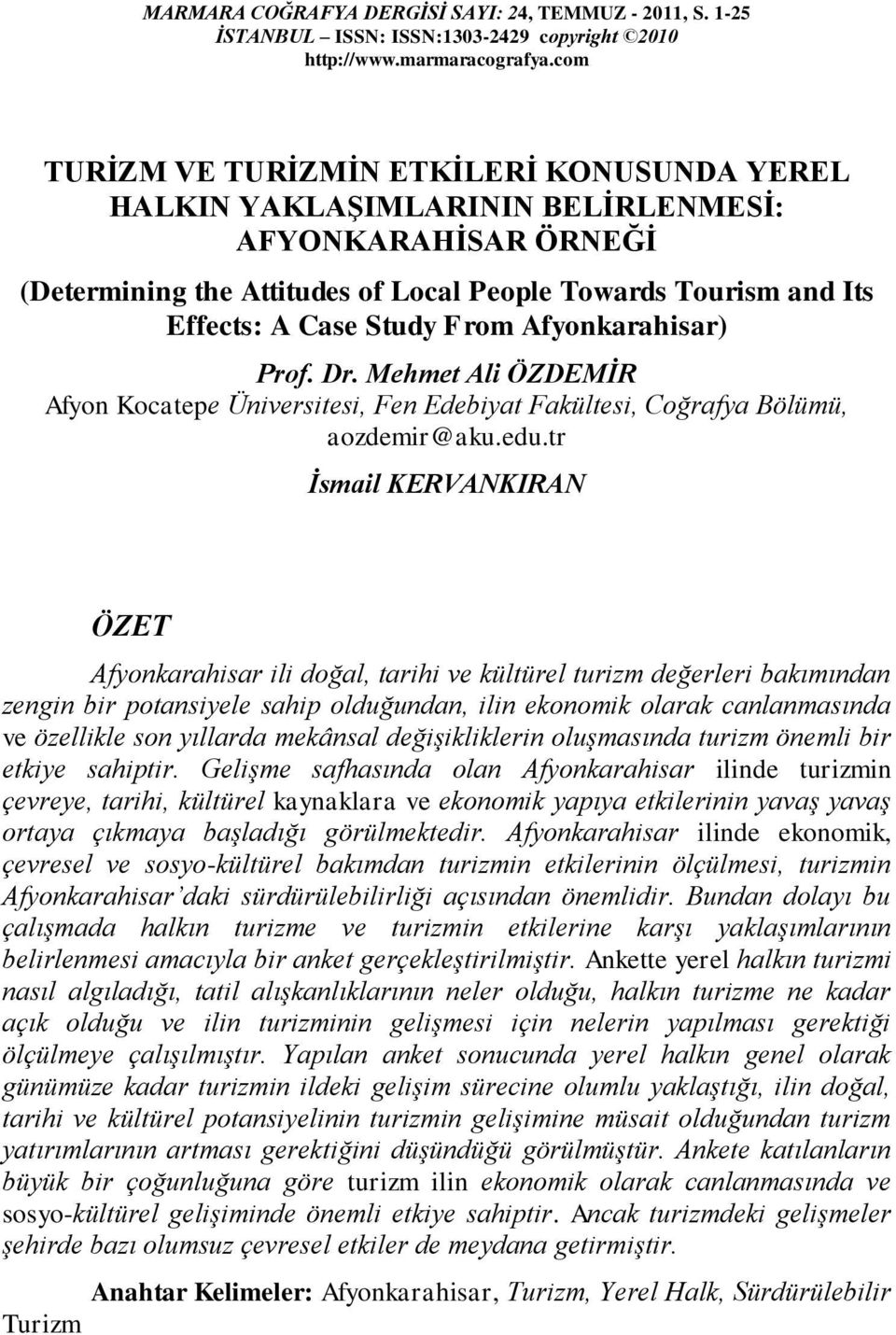 From Afyonkarahisar) Prof. Dr. Mehmet Ali ÖZDEMİR Afyon Kocatepe Üniversitesi, Fen Edebiyat Fakültesi, Coğrafya Bölümü, aozdemir@aku.edu.