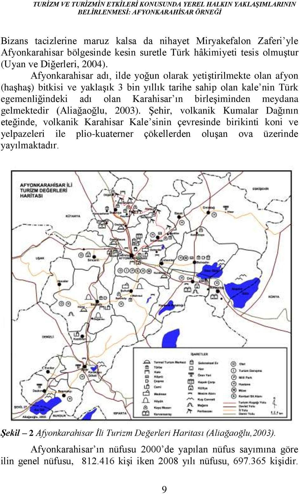 Afyonkarahisar adı, ilde yoğun olarak yetiştirilmekte olan afyon (haşhaş) bitkisi ve yaklaşık 3 bin yıllık tarihe sahip olan kale nin Türk egemenliğindeki adı olan Karahisar ın birleşiminden meydana