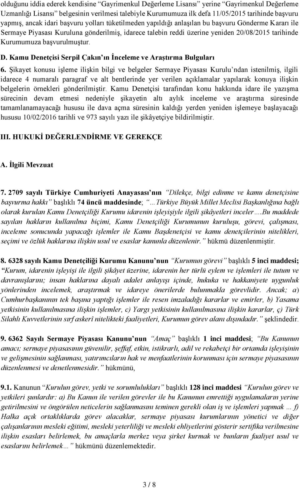 başvurulmuştur. D. Kamu Denetçisi Serpil Çakın ın İnceleme ve Araştırma Bulguları 6.