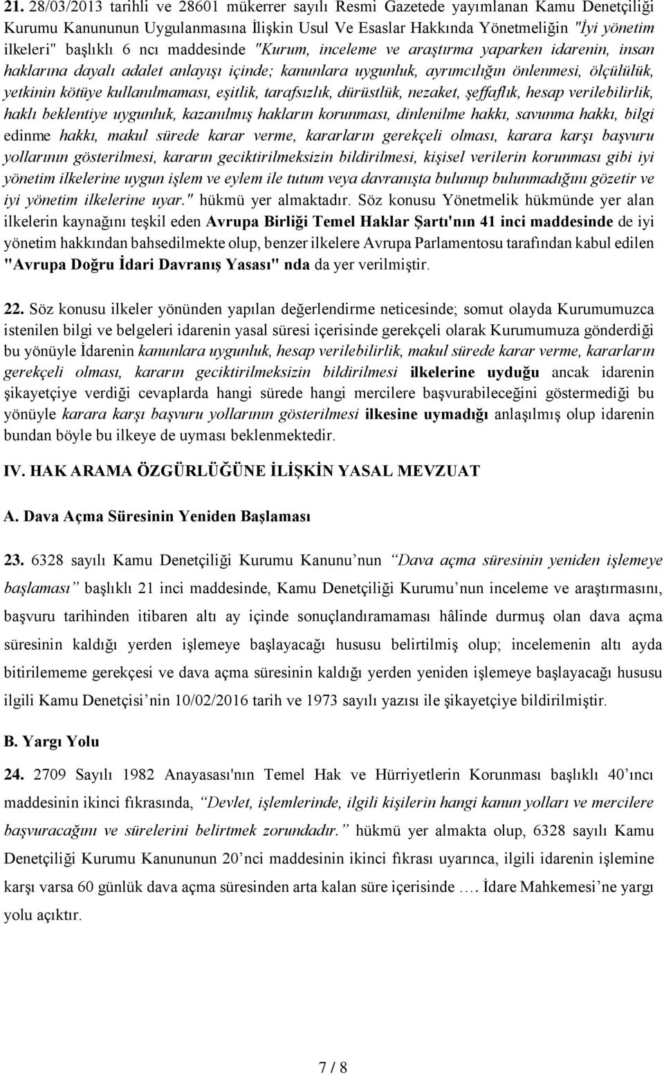 eşitlik, tarafsızlık, dürüstlük, nezaket, şeffaflık, hesap verilebilirlik, haklı beklentiye uygunluk, kazanılmış hakların korunması, dinlenilme hakkı, savunma hakkı, bilgi edinme hakkı, makul sürede