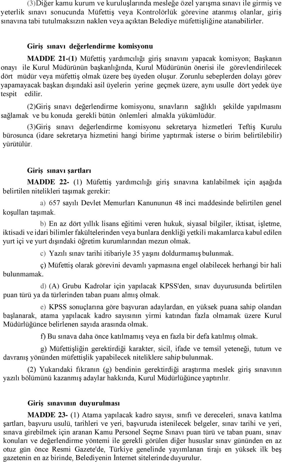 Giriş sınavı değerlendirme komisyonu MADDE 21-(1) Müfettiş yardımcılığı giriş sınavını yapacak komisyon; Başkanın onayı ile Kurul Müdürünün başkanlığında, Kurul Müdürünün önerisi ile