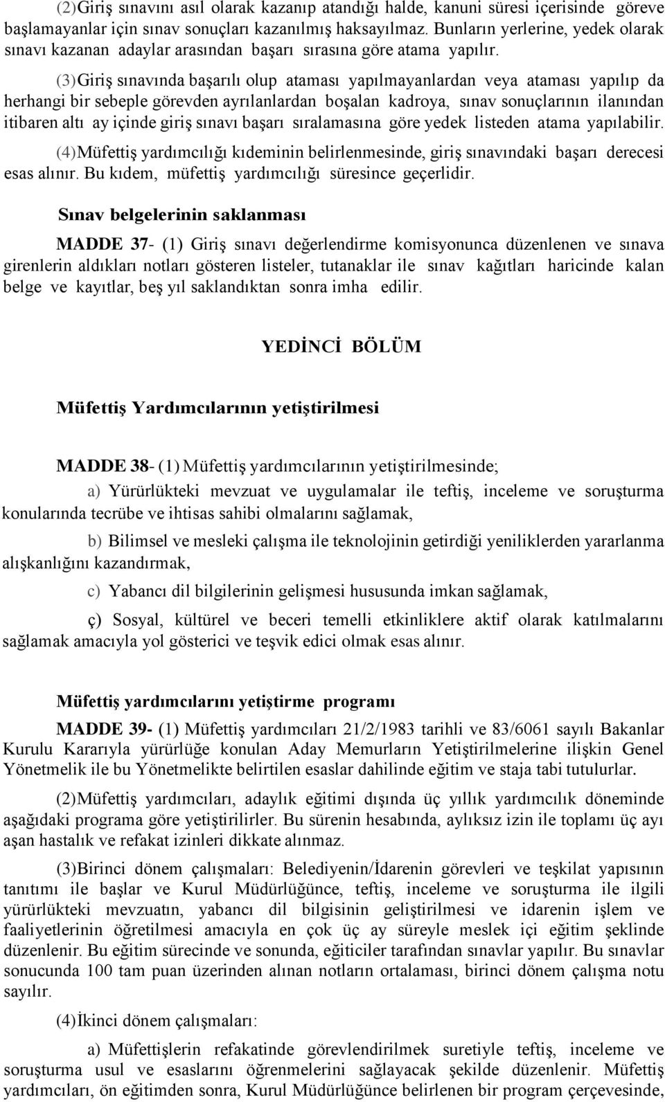 (3) Giriş sınavında başarılı olup ataması yapılmayanlardan veya ataması yapılıp da herhangi bir sebeple görevden ayrılanlardan boşalan kadroya, sınav sonuçlarının ilanından itibaren altı ay içinde