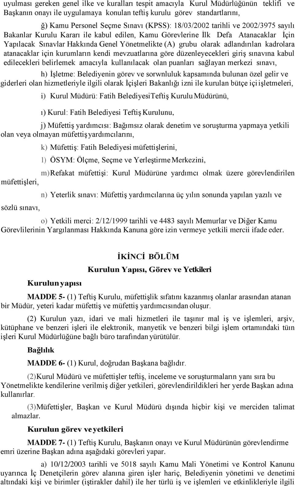 kadrolara atanacaklar için kurumların kendi mevzuatlarına göre düzenleyecekleri giriş sınavına kabul edilecekleri belirlemek amacıyla kullanılacak olan puanları sağlayan merkezi sınavı, h) İşletme: