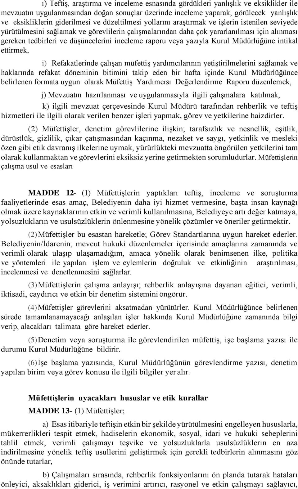 inceleme raporu veya yazıyla Kurul Müdürlüğüne intikal ettirmek, i) Refakatlerinde çalışan müfettiş yardımcılarının yetiştirilmelerini sağlaınak ve haklarında refakat döneminin bitimini takip eden