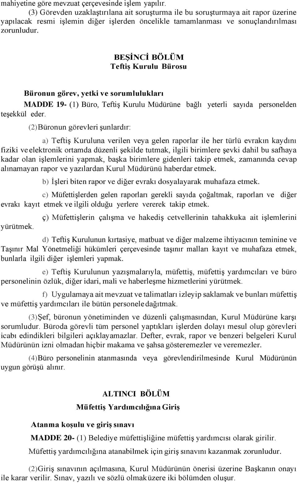 BEŞİNCİ BÖLÜM Teftiş Kurulu Bürosu Büronun görev, yetki ve sorumlulukları MADDE 19- (1) Büro, Teftiş Kurulu Müdürüne bağlı yeterli sayıda personelden teşekkül eder.