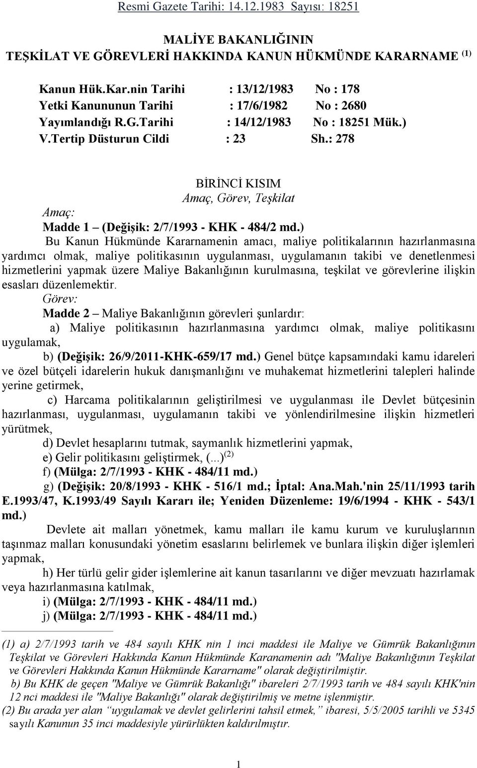 : 278 BİRİNCİ KISIM Amaç, Görev, Teşkilat Amaç: Madde 1 (Değişik: 2/7/1993 - KHK - 484/2 md.