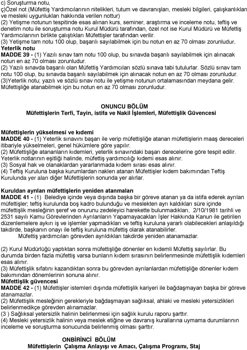 çalıştıkları Müfettişler tarafından verilir. (3) Yetişme tam notu 100 olup, başarılı sayılabilmek için bu notun en az 70 olması zorunludur.