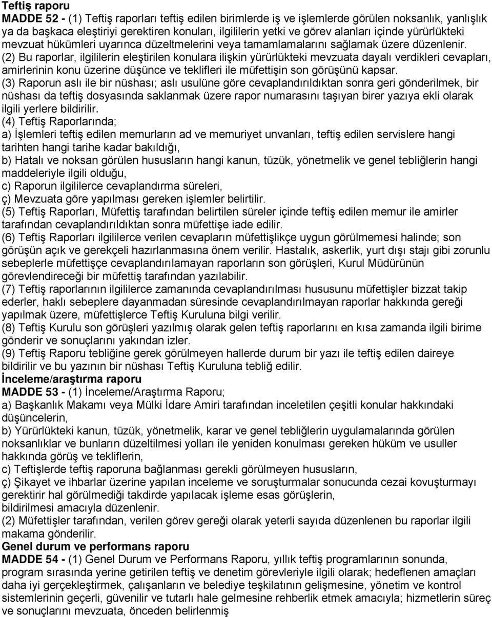 (2) Bu raporlar, ilgililerin eleştirilen konulara ilişkin yürürlükteki mevzuata dayalı verdikleri cevapları, amirlerinin konu üzerine düşünce ve teklifleri ile müfettişin son görüşünü kapsar.