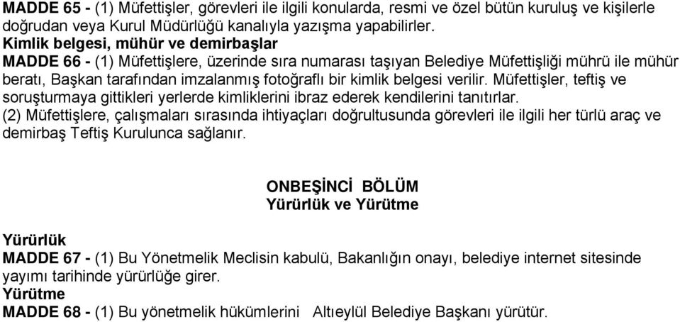 belgesi verilir. Müfettişler, teftiş ve soruşturmaya gittikleri yerlerde kimliklerini ibraz ederek kendilerini tanıtırlar.