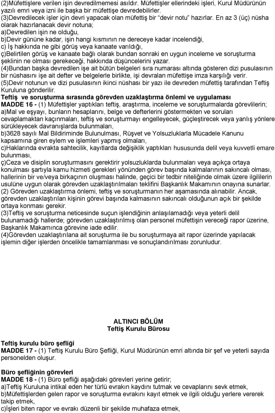 En az 3 (üç) nüsha olarak hazırlanacak devir notuna; a)devredilen işin ne olduğu, b)devir gününe kadar, işin hangi kısmının ne dereceye kadar incelendiği, c) İş hakkında ne gibi görüş veya kanaate