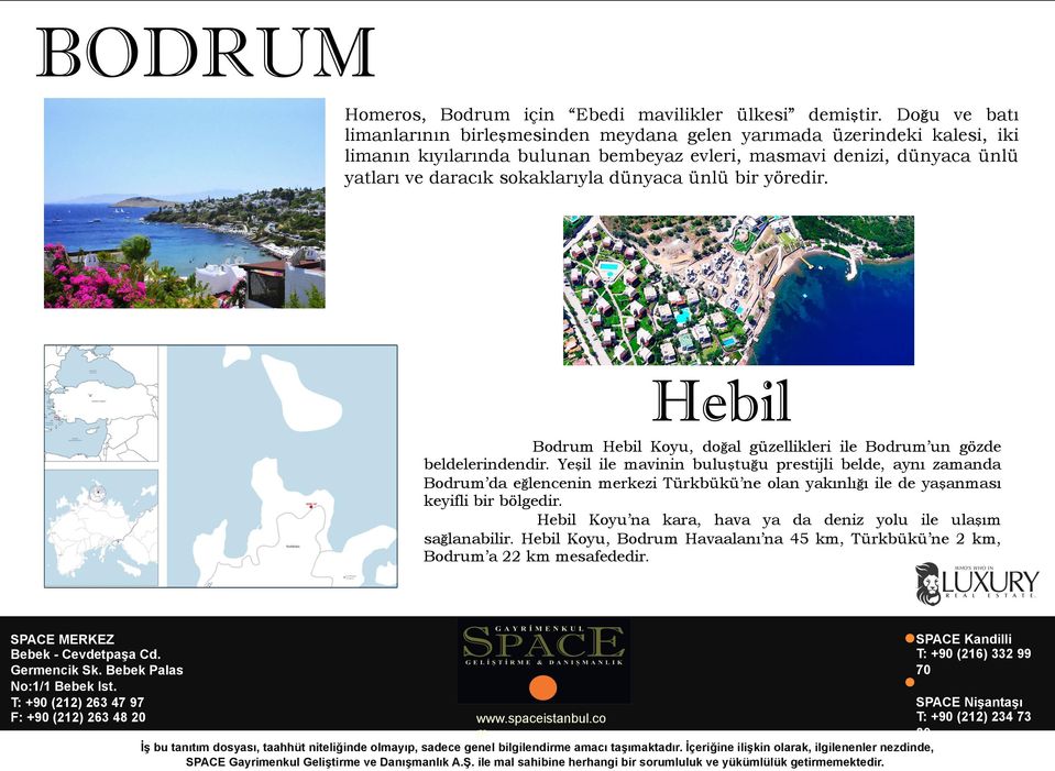 dünyaca ünlü bir yöredir. Hebil Bodrum Hebil Koyu, doğal güzellikleri ile Bodrum un gözde beldelerindendir.